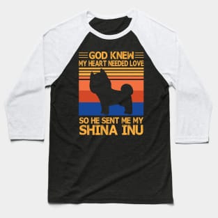 God Knew My Heart Needed Love So He Sent Me My Shina Inu Happy Dog Mother Father Summer Day Vintage Baseball T-Shirt